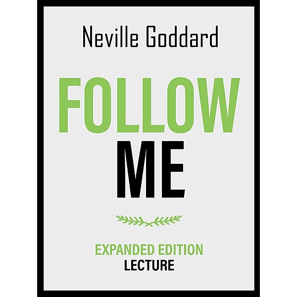 Follow Me - Expanded Edition Lecture, Neville Goddard