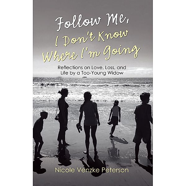 Follow Me, I Don't Know Where I'm Going, Nicole Venzke Peterson