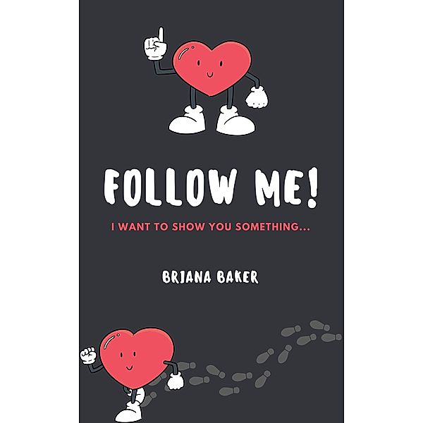 FOLLOW ME!  I Want To Show You Something..., Briana Baker