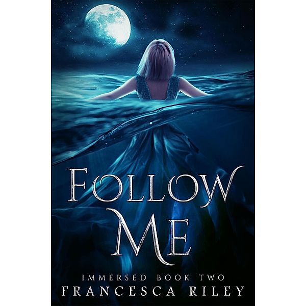 Follow Me (Immersed, #2) / Immersed, Francesca Riley