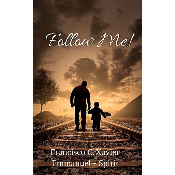 Follow Me! (Spiritism, #7) / Spiritism, Francisco C. Xavier, Emmanuel Spirit