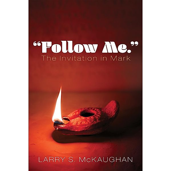 Follow Me. The Invitation in Mark, Larry S. McKaughan