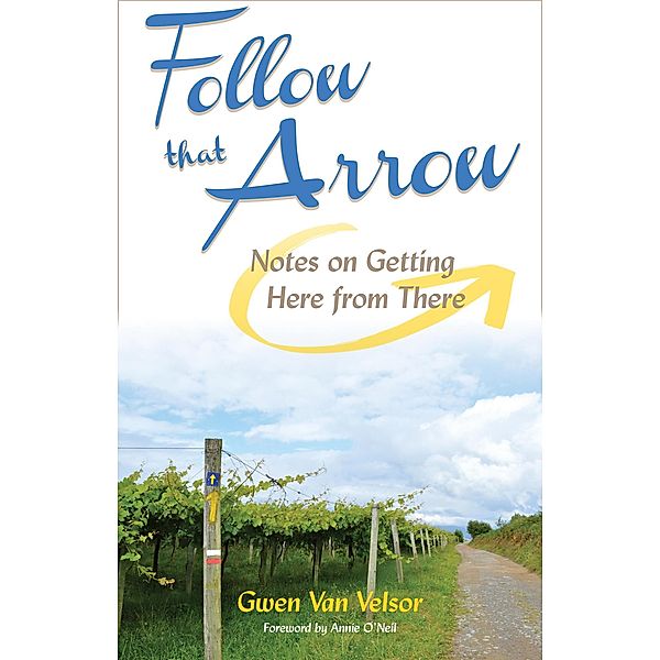 Follow That Arrow: Notes on Getting Here From There, Gwen van Velsor