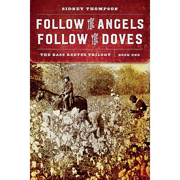 Follow the Angels, Follow the Doves / The Bass Reeves Trilogy, Sidney Thompson