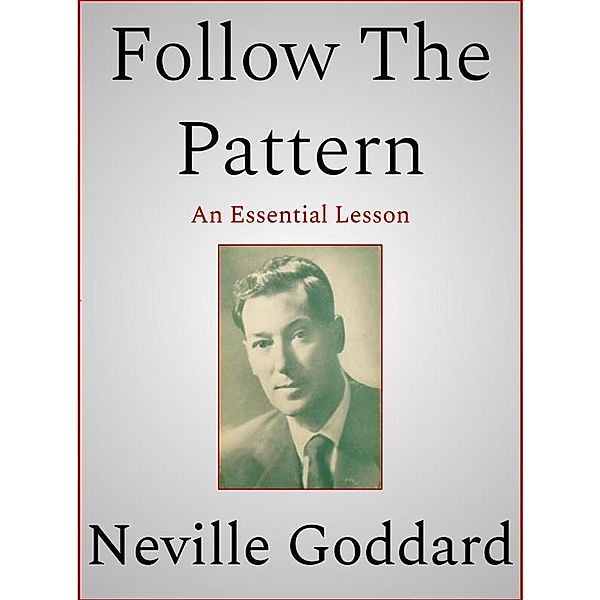 Follow The Pattern, Neville Goddard