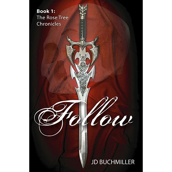 Follow (The Rose Tree Chronicles, #1) / The Rose Tree Chronicles, J. D. Buchmiller