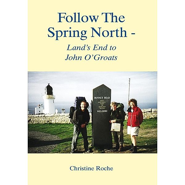 Follow the Spring North - Land's End to John O'groats, Christine Roche