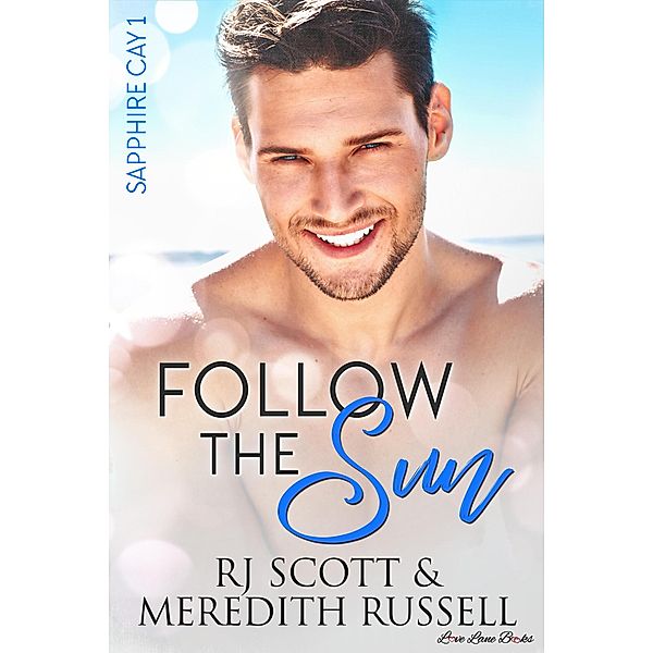 Follow the Sun (Sapphire Cay, #1) / Sapphire Cay, RJ Scott, Meredith Russell