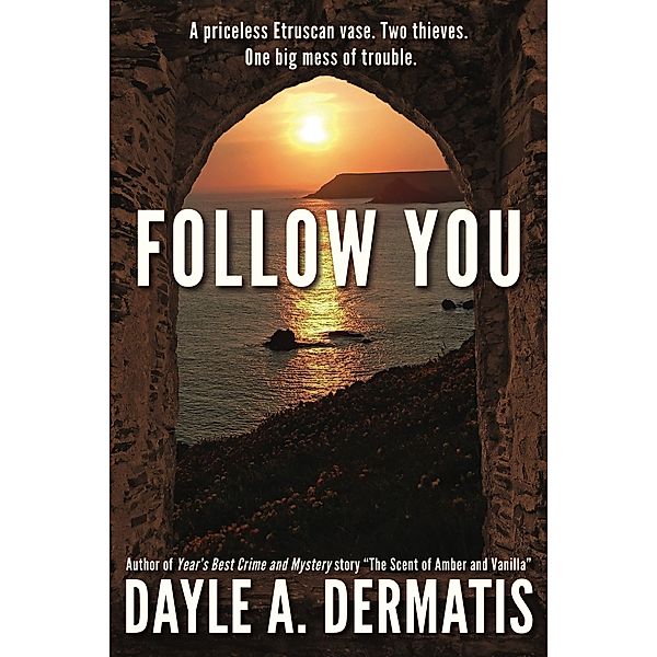 Follow You: A Thrilling Short Story of International Art Theft, Dayle Dermatis, Dayle A. Dermatis