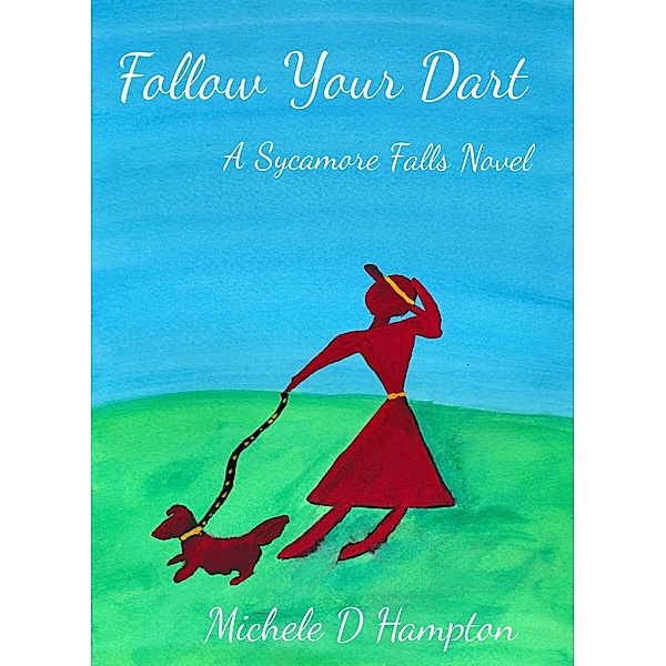 Follow Your Dart (Sycamore Falls, #1) / Sycamore Falls, Michele D. Hampton
