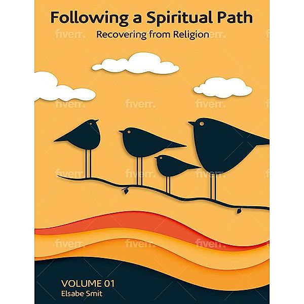 Following a Spiritual Path: Recovering From Religion Volume 1, Elsabe Smit