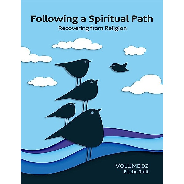 Following a Spiritual Path:  Recovering From Religion Volume 2, Elsabe Smit