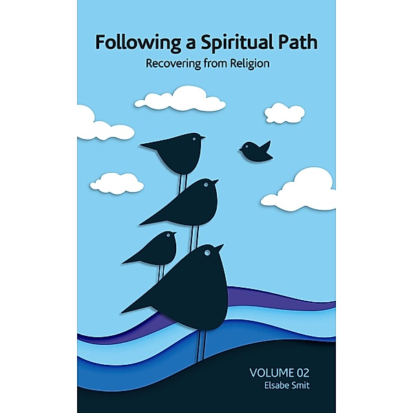 Following a Spiritual Path: Recovering from Religion Volume 2 / Following a Spiritual Path, Elsabe Smit
