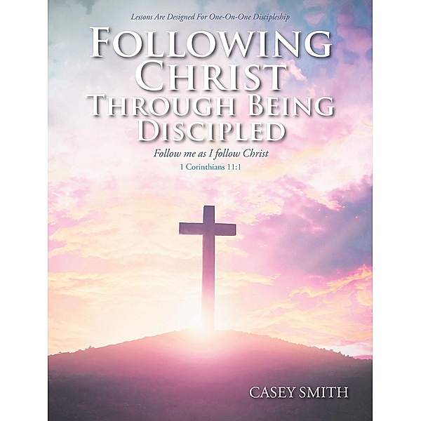 Following Christ through Being Discipled, Casey Smith