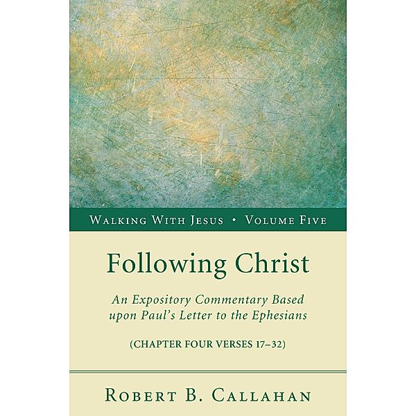 Following Christ / Walking with Jesus Bd.5, Robert B. Sr. Callahan