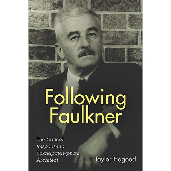 Following Faulkner / Literary Criticism in Perspective Bd.73, Taylor Hagood