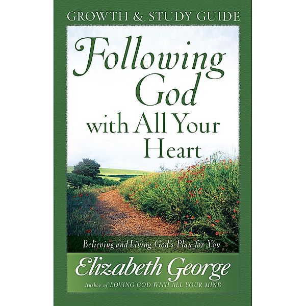 Following God with All Your Heart Growth and Study Guide / Harvest House Publishers, Elizabeth George