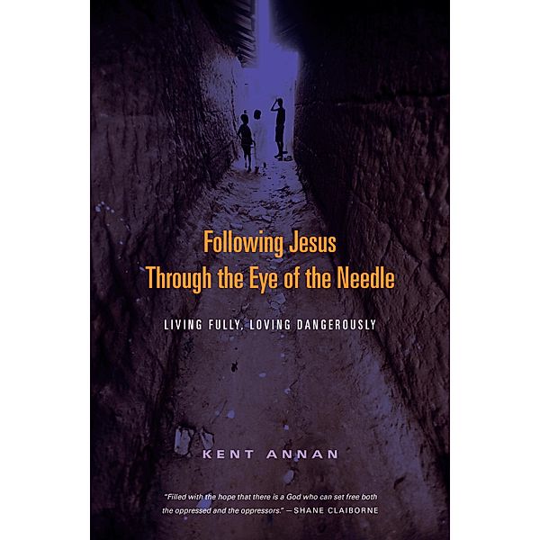 Following Jesus Through the Eye of the Needle, Kent Annan