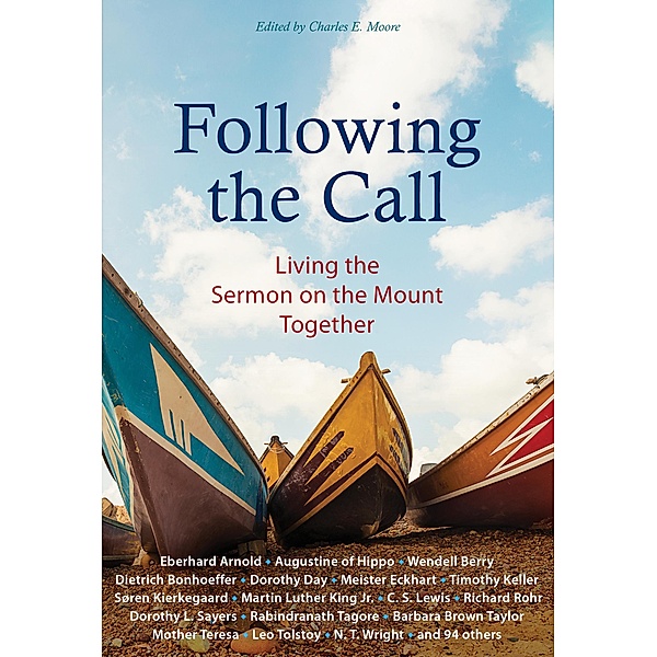 Following the Call, EBERHARD ARNOLD, Richard Rohr, Madeleine L'Engle, Thomas Merton, Dietrich Bonhoeffer, Mother Teresa, Martin Luther Jr. King, C. S. Lewis, Wendell Berry, Dorothy Day, Leo Tolstoy, N. T. Wright