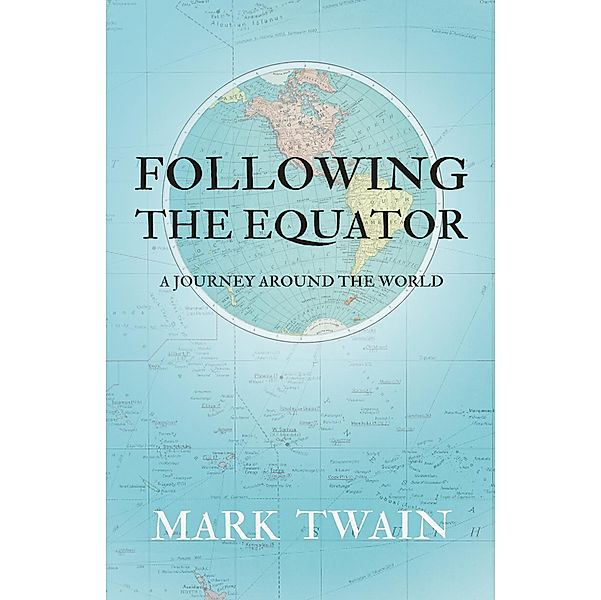 Following the Equator - A Journey Around the World, Mark Twain