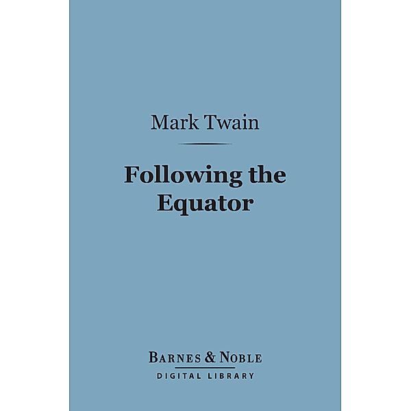 Following the Equator (Barnes & Noble Digital Library) / Barnes & Noble, Mark Twain