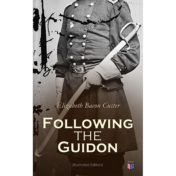 Following the Guidon (Illustrated Edition), Elizabeth Bacon Custer