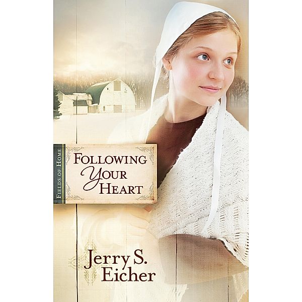 Following Your Heart / Fields of Home, Jerry S. Eicher