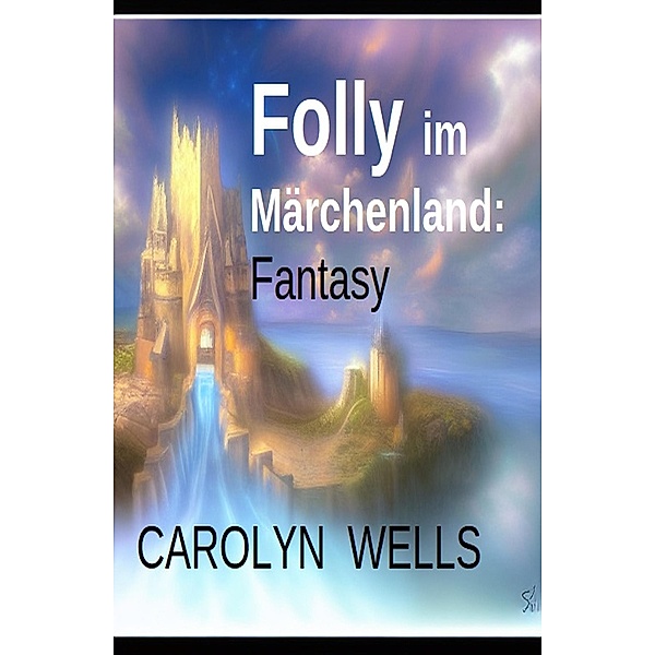 Folly im Märchenland: Fantasy, Carolyn Wells