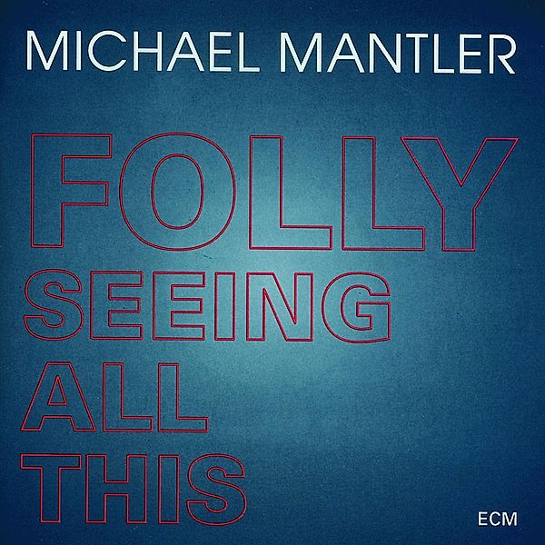 Folly Seeing All This, Michael Mantler, Balanescu Quartet