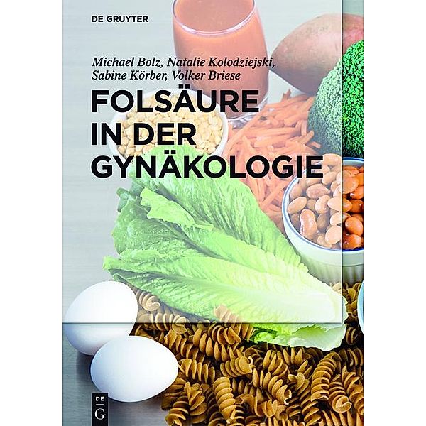 Folsäure in der Gynäkologie, Michael Bolz, Natalie Kolodziejski, Sabine Körber, Volker Briese