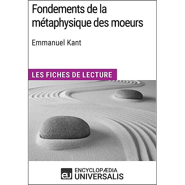Fondements de la métaphysique des moeurs d'Emmanuel Kant, Encyclopaedia Universalis