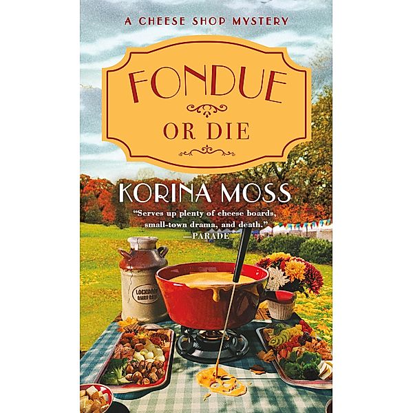 Fondue or Die / Cheese Shop Mysteries Bd.5, Korina Moss