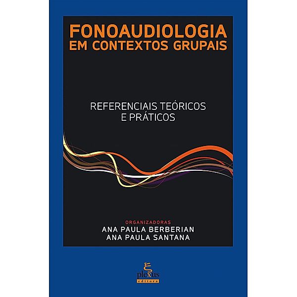 Fonoaudiologia em contextos grupais, Ana Paula Santana, Ana Paula Berberian