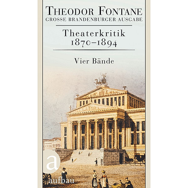 Fontane GBA Das kritische Werk / 2-5 / Theaterkritik 1870-1894, 4 Bde., Theodor Fontane