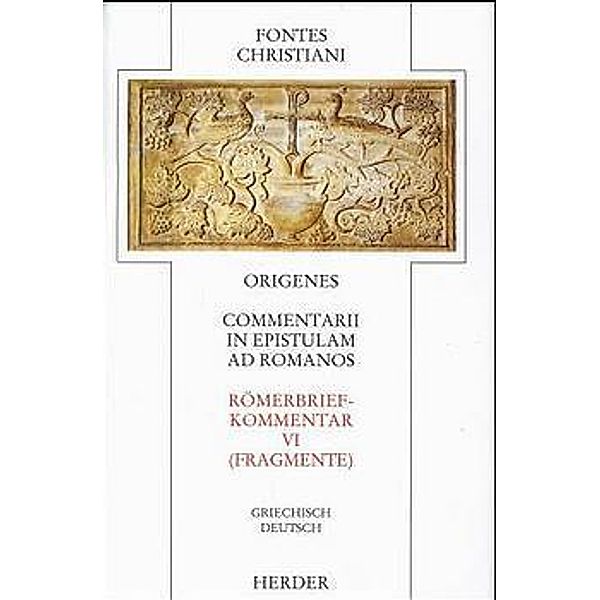 Fontes Christiani 1. Folge. Commentarii in epistulam ad Romanos.Tl.6, Origenes