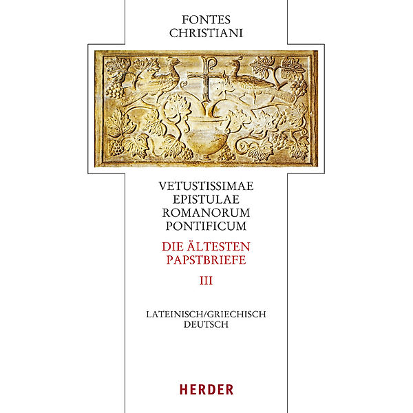 Fontes Christiani 4. Folge / 58/3 / Fontes Christiani 4. Folge. Die ältesten Papstbriefe.Tl.3, Hermann-Josef Sieben