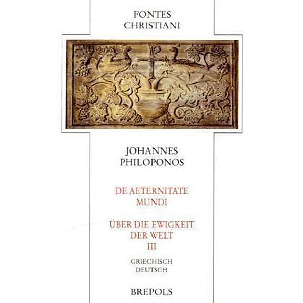 Fontes Christiani (FC): Bd.64/3 De aeternitate mundi - Über die Ewigkeit der Welt, Johannes Philoponus