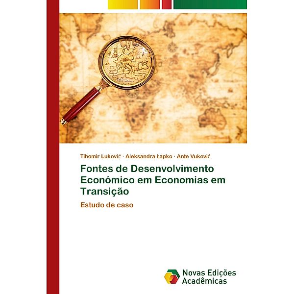 Fontes de Desenvolvimento Económico em Economias em Transição, Tihomir Lukovic, Aleksandra Lapko, Ante Vukovic