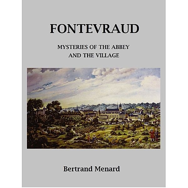 Fontevraud: Mysteries of the Abbey and the Village, Bertrand Ménard