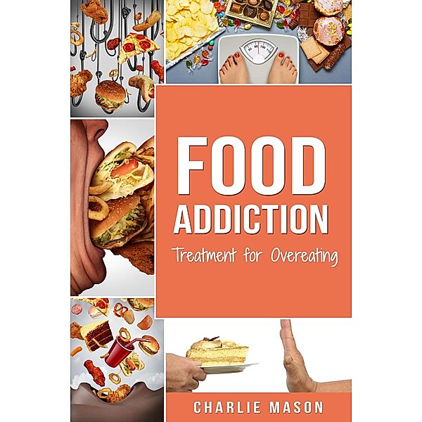Food Addiction: Treatment for Overeating, Charlie Mason