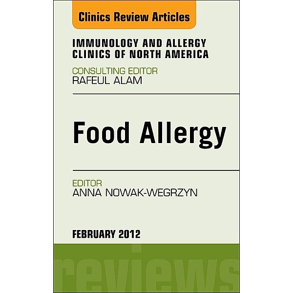 Food Allergy, An Issue of Immunology and Allergy Clinics, Anna H. Nowak-Wegrzyn