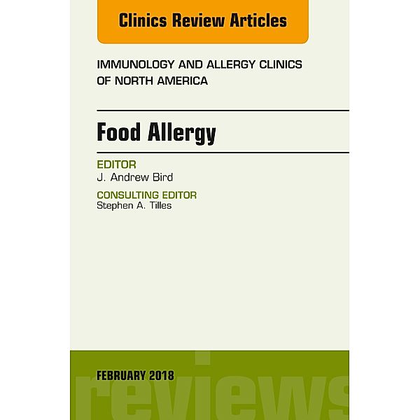 Food Allergy, An Issue of Immunology and Allergy Clinics of North America, J. Andrew Bird