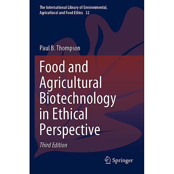 Food and Agricultural Biotechnology in Ethical Perspective, Paul B. Thompson