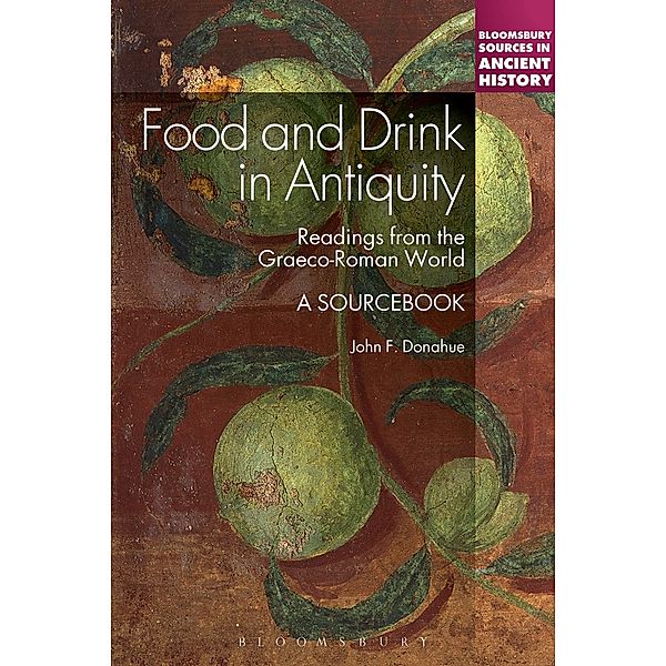 Food and Drink in Antiquity: A Sourcebook / Sources in Ancient History, John F. Donahue