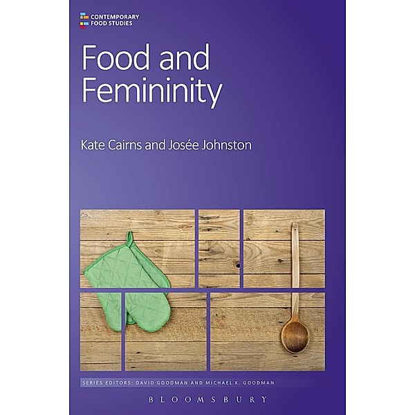 Food and Femininity / Contemporary Food Studies: Economy, Culture and Politics, Kate Cairns, Josée Johnston