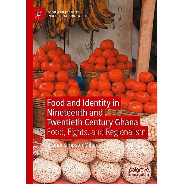 Food and Identity in Nineteenth and Twentieth Century Ghana / Food and Identity in a Globalising World, Brandi Simpson Miller