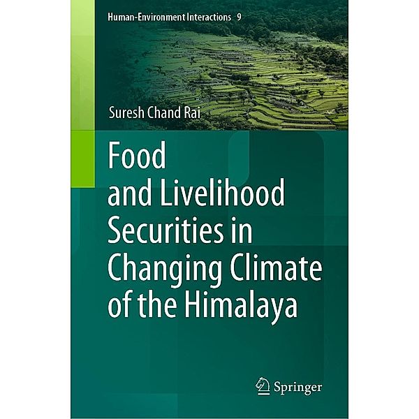 Food and Livelihood Securities in Changing Climate of the Himalaya / Human-Environment Interactions Bd.9, Suresh Chand Rai