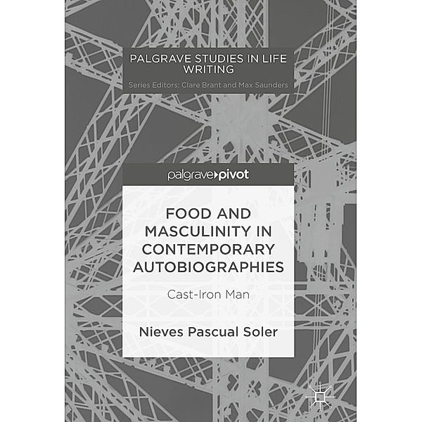 Food and Masculinity in Contemporary Autobiographies / Palgrave Studies in Life Writing, Nieves Pascual Soler