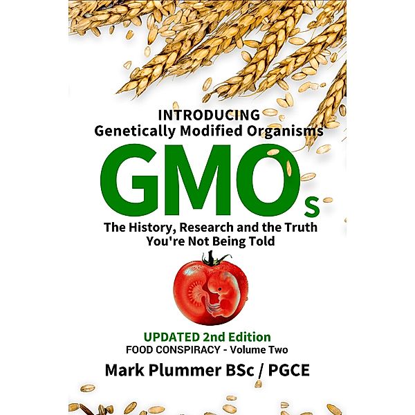 FOOD CONSPIRACY: Introducing Genetically Modified Organisms GMOs: The History, Research and the TRUTH You're Not Being Told, Mark Plummer