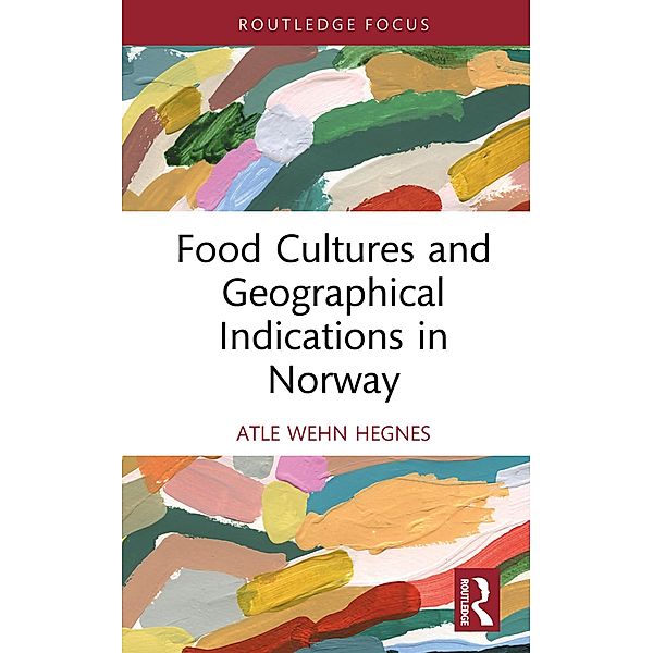 Food Cultures and Geographical Indications in Norway, Atle Wehn Hegnes